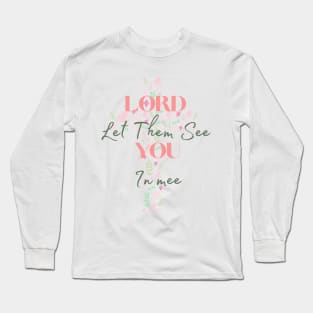 Lord Let Them See You In Me Long Sleeve T-Shirt